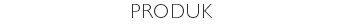 PRODUK